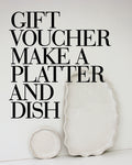 Gift Voucher: Make a Platter and Dish